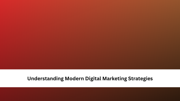 Understanding Modern Digital Marketing Strategies